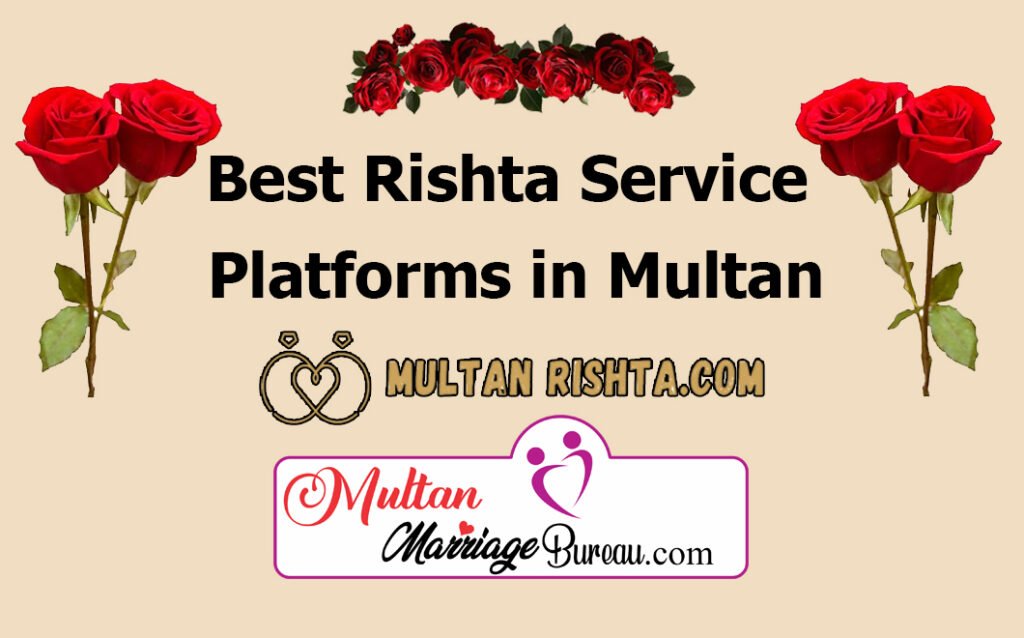 Multan Rishta Services: Your Guide to Marriage Bureaus and Matrimonial Platforms